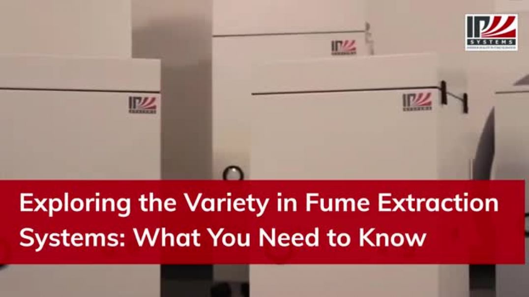 Exploring the Variety in Fume Extraction Systems What You Need to Know