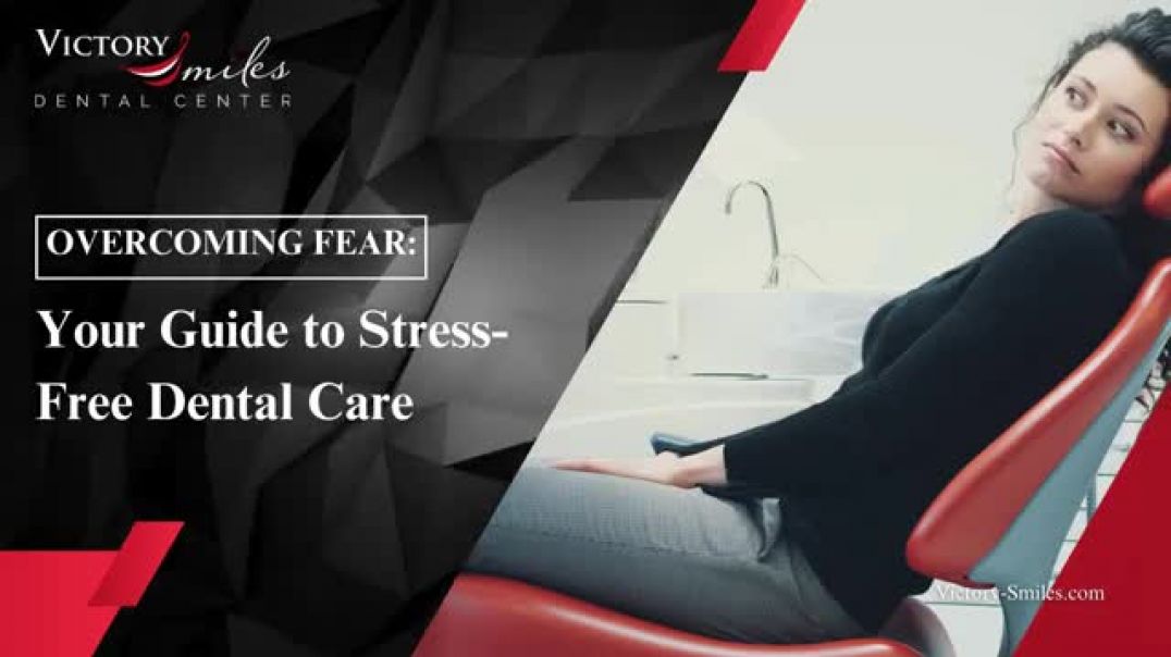 Overcoming Fear Your Guide to Stress-Free Dental Care