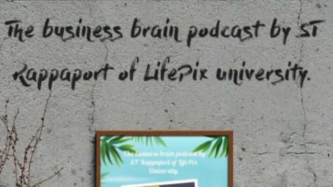 The business brain podcast by ST Rappaport of LifePix University CX guest Richard Blank