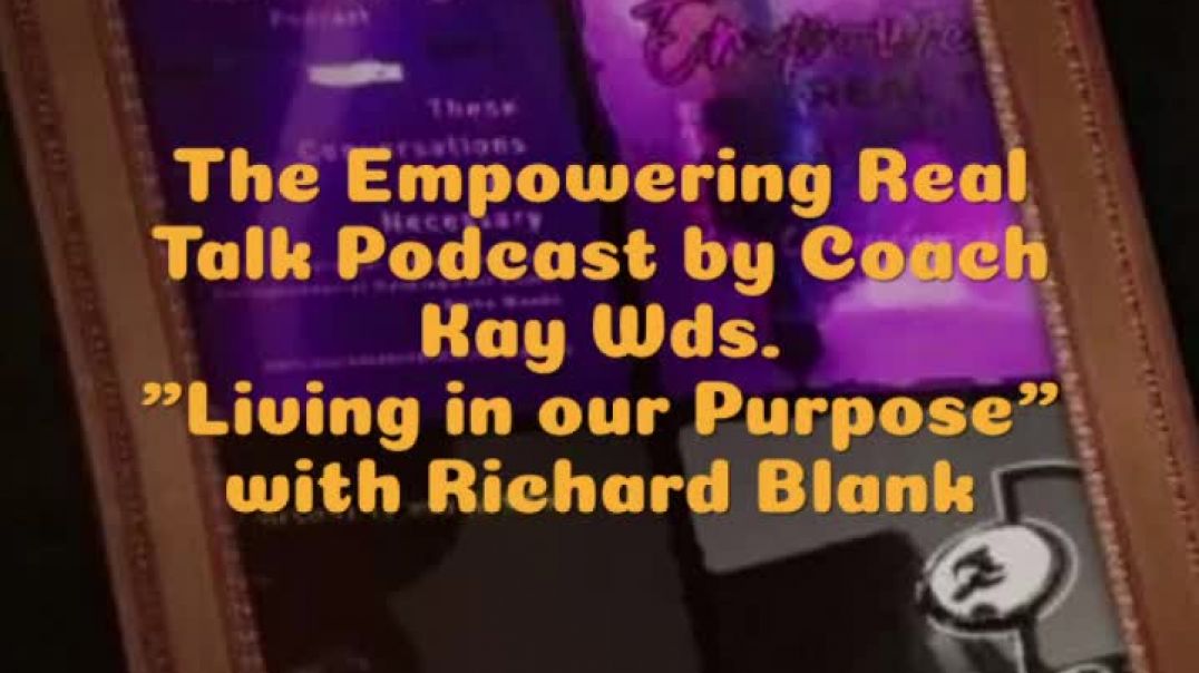 ⁣The Empowering Real Talk Podcast by Coach Kay Wds. Living in our Purpose with motivational speaker 