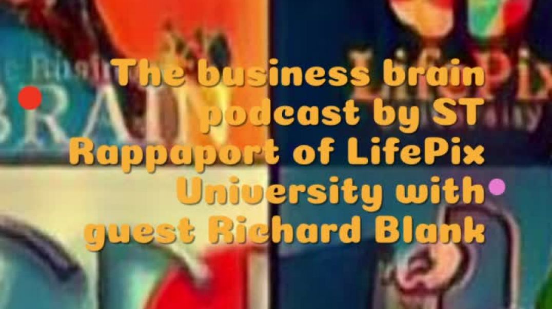 The business brain podcast by ST Rappaport of LifePix University guest trainer Richard Blank