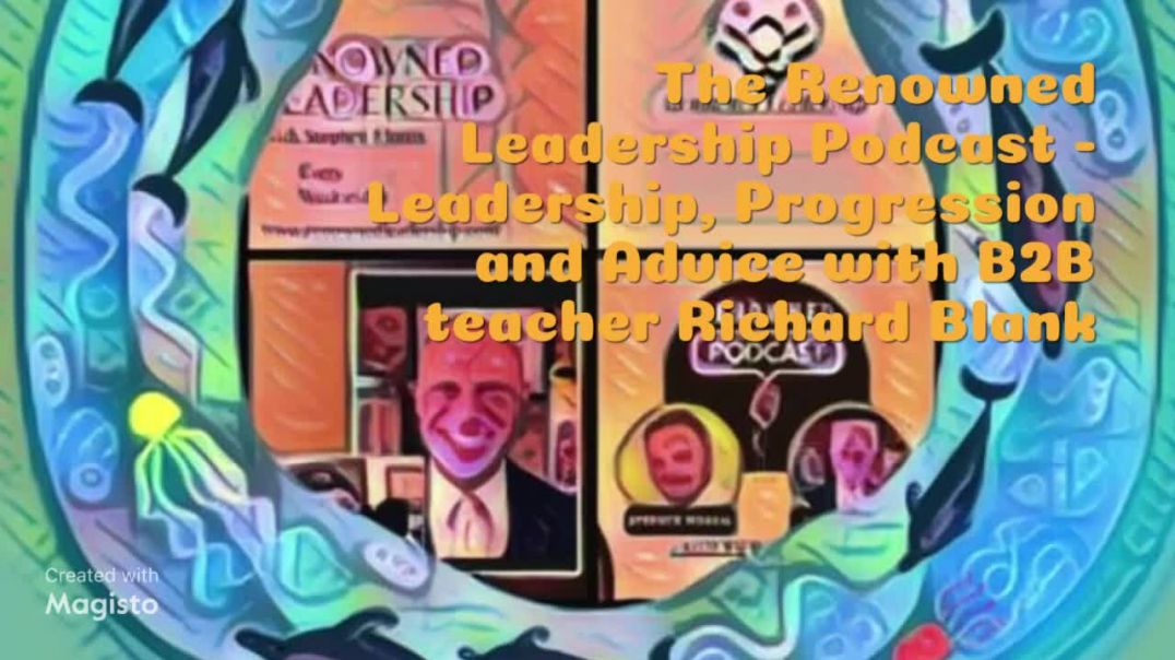 The Renowned Leadership Podcast - Leadership, Progression, and Life Advice with B2B teacher Richard 