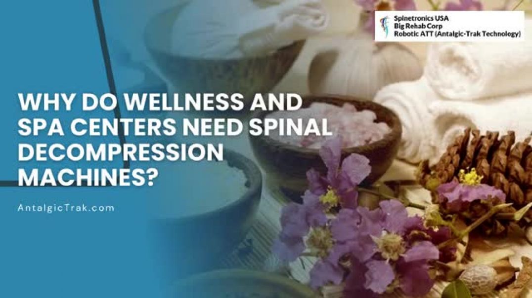 The Significance of Spinal Decompression Machines in Wellness and Spa Centers